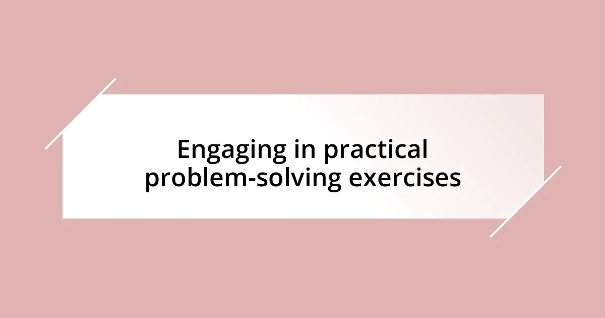 Engaging in practical problem-solving exercises