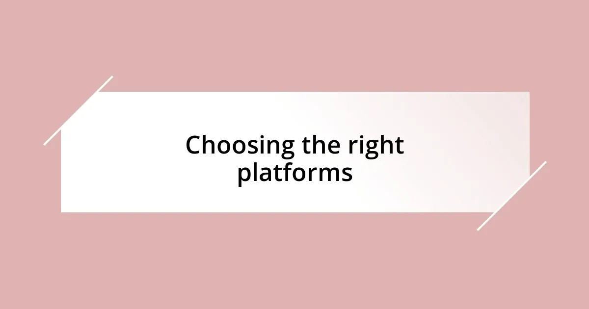 Choosing the right platforms