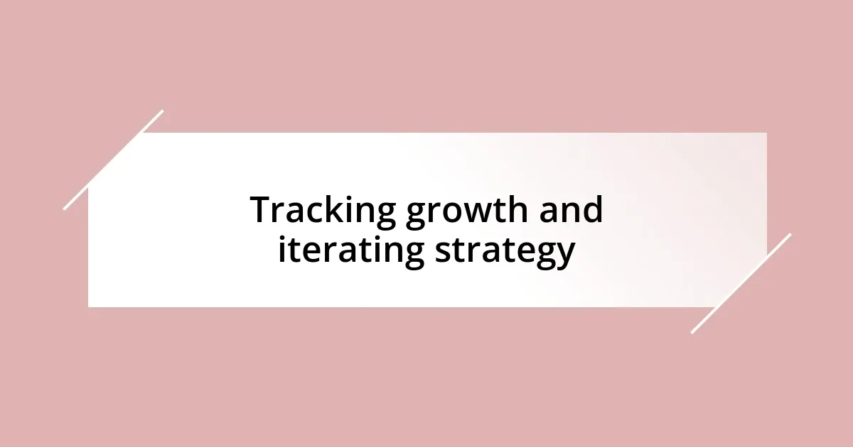 Tracking growth and iterating strategy