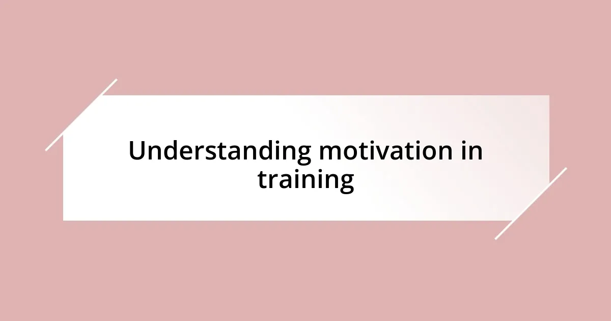 Understanding motivation in training