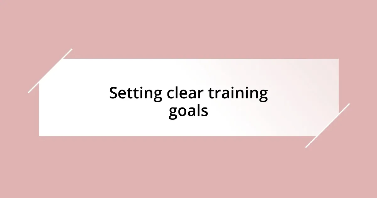 Setting clear training goals