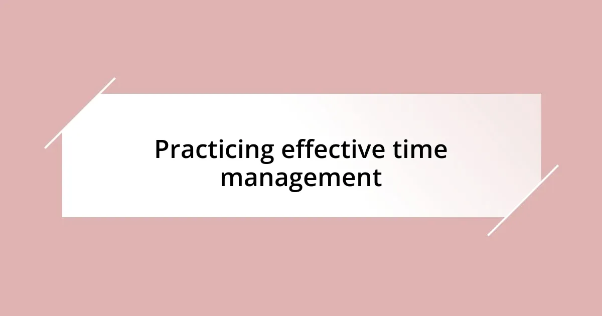 Practicing effective time management