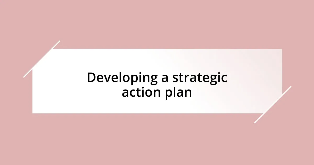 Developing a strategic action plan