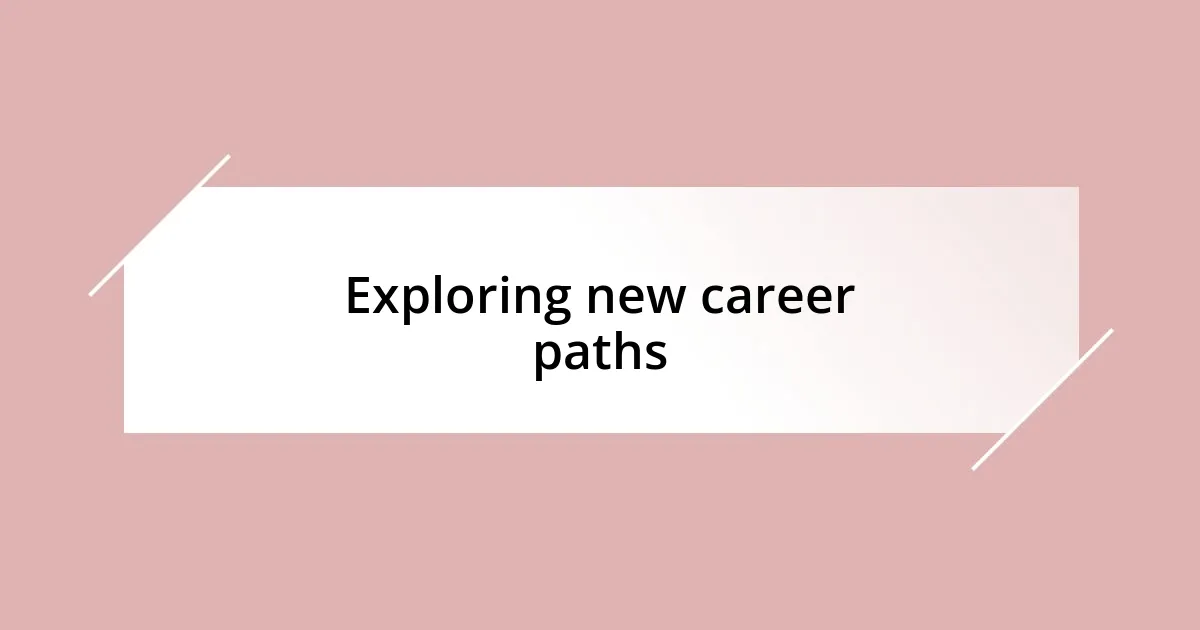 Exploring new career paths