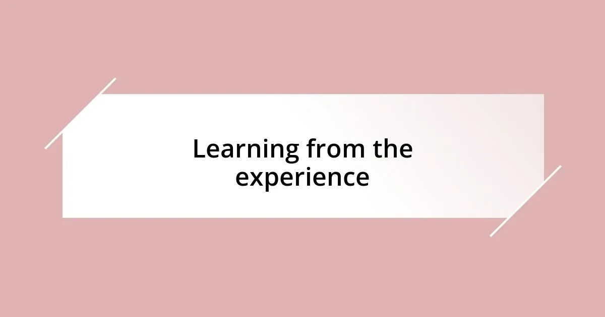 Learning from the experience