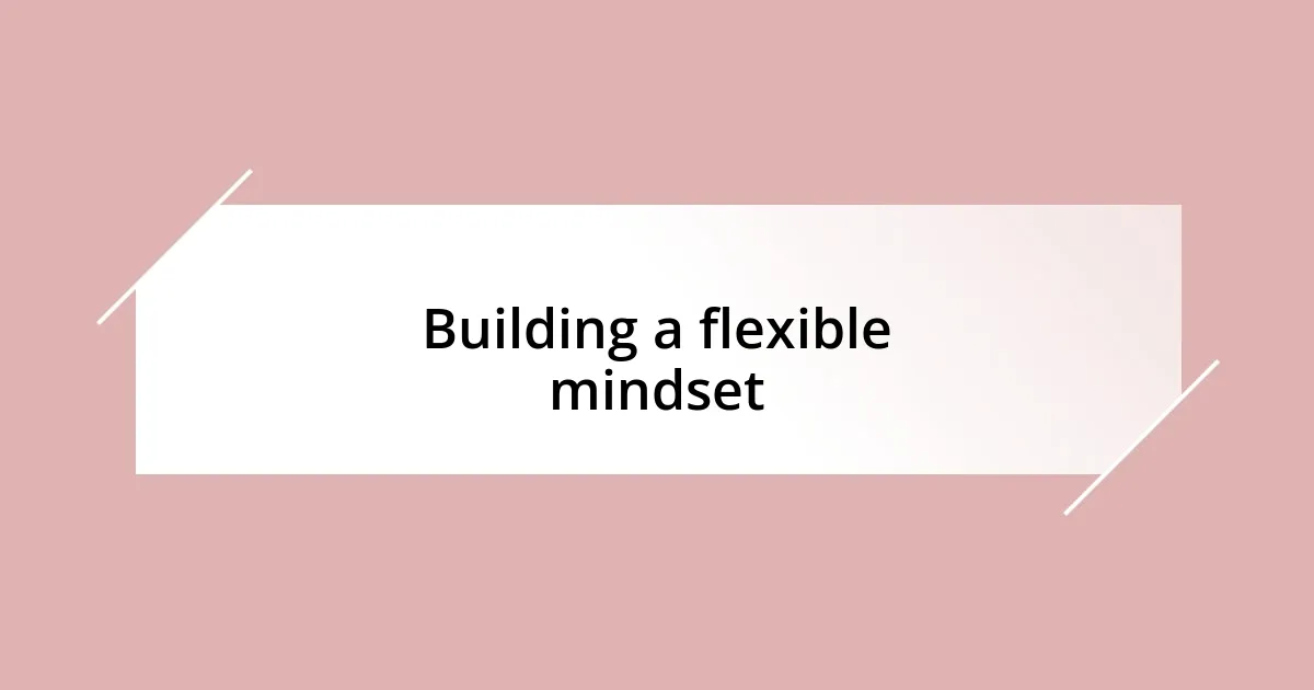 Building a flexible mindset