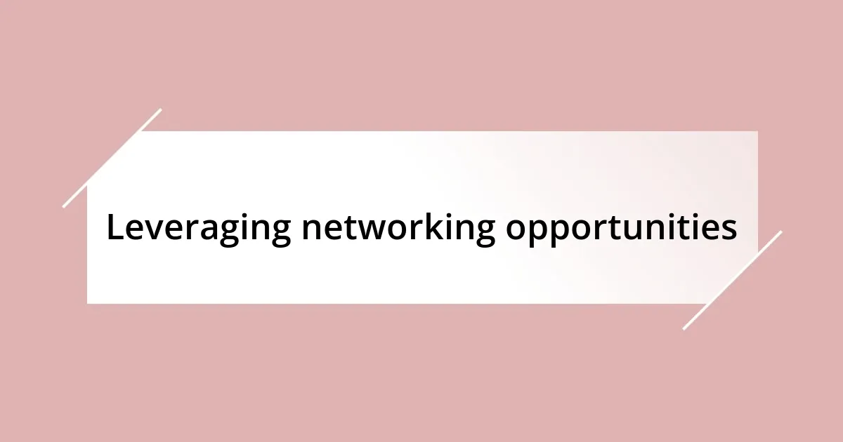 Leveraging networking opportunities