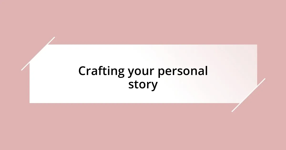 Crafting your personal story