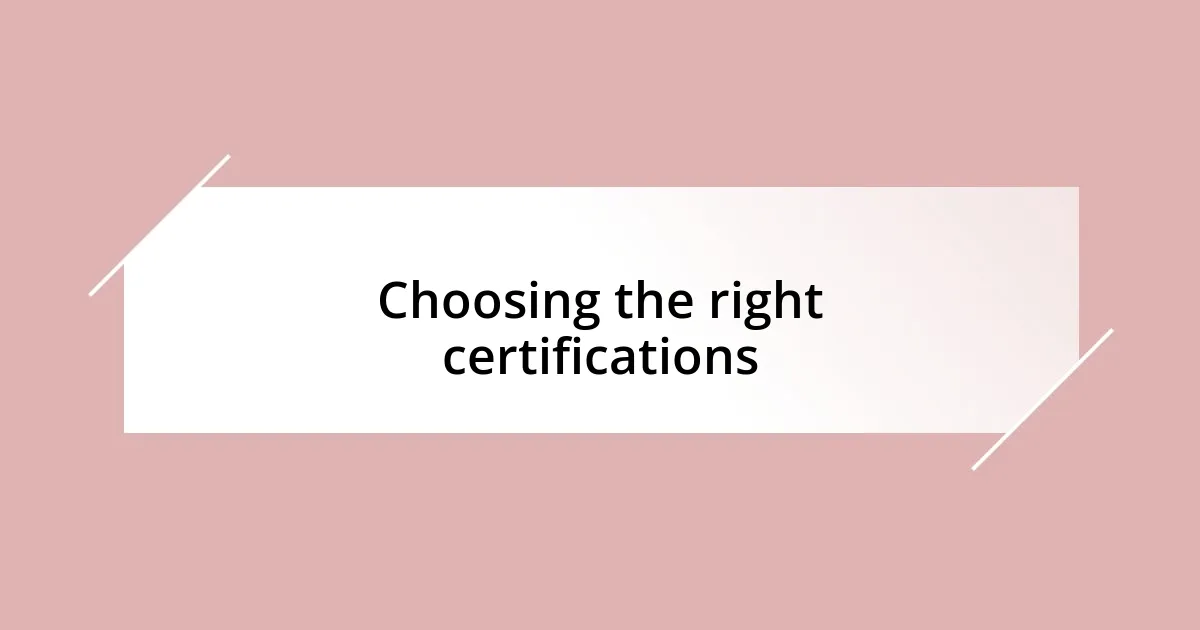 Choosing the right certifications