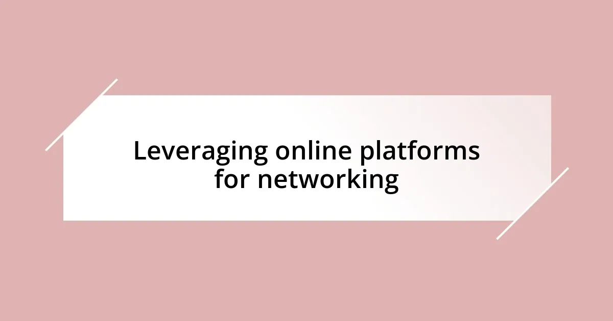 Leveraging online platforms for networking