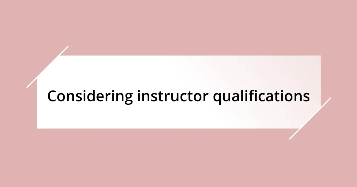 Considering instructor qualifications