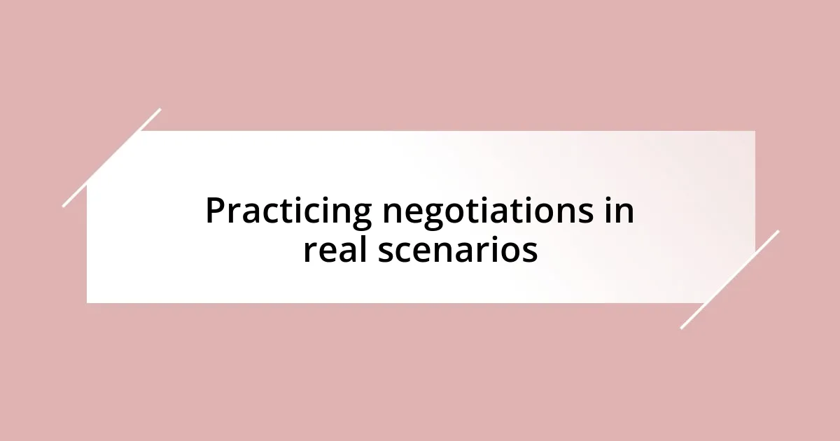 Practicing negotiations in real scenarios