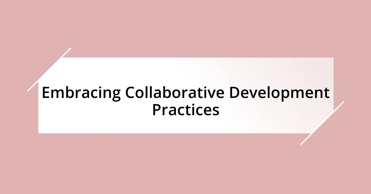 Embracing Collaborative Development Practices