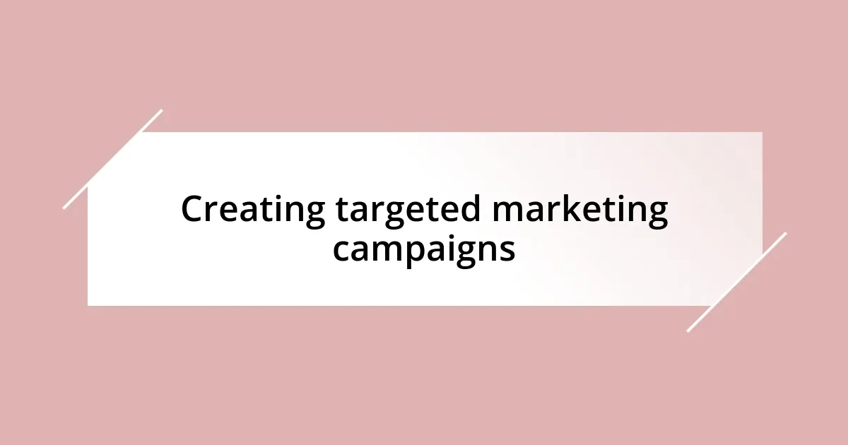 Creating targeted marketing campaigns