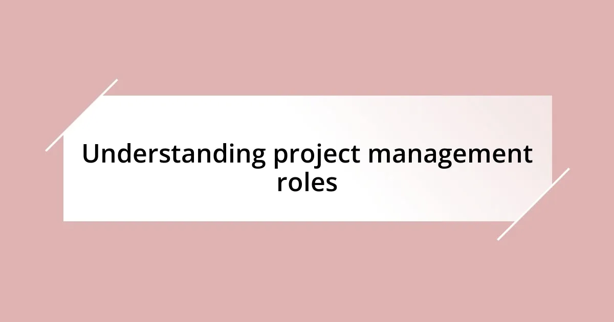 Understanding project management roles