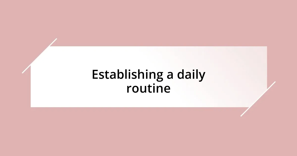 Establishing a daily routine