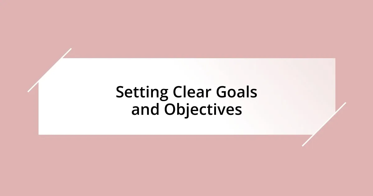 Setting Clear Goals and Objectives