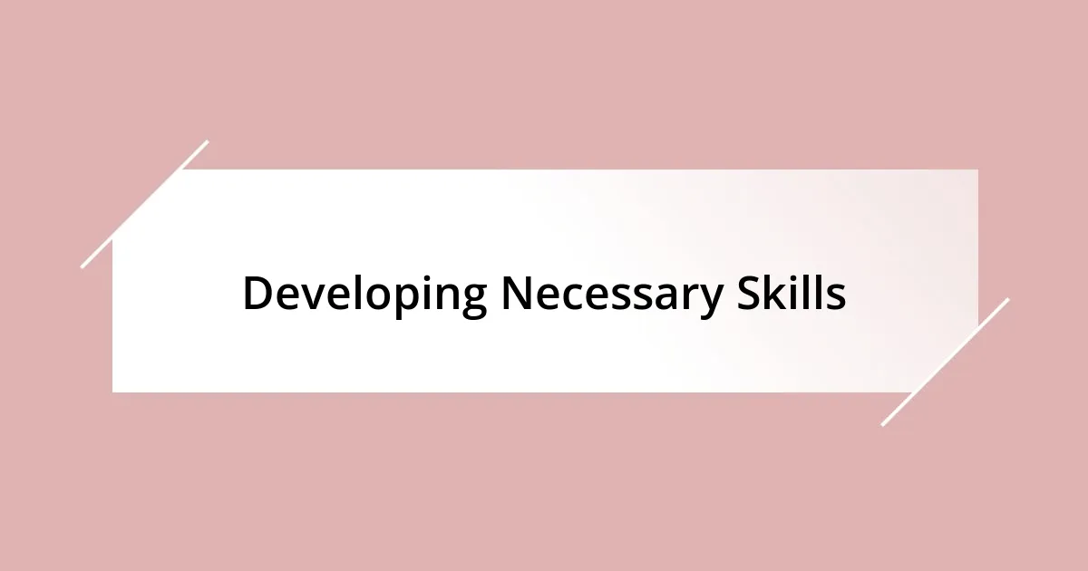 Developing Necessary Skills