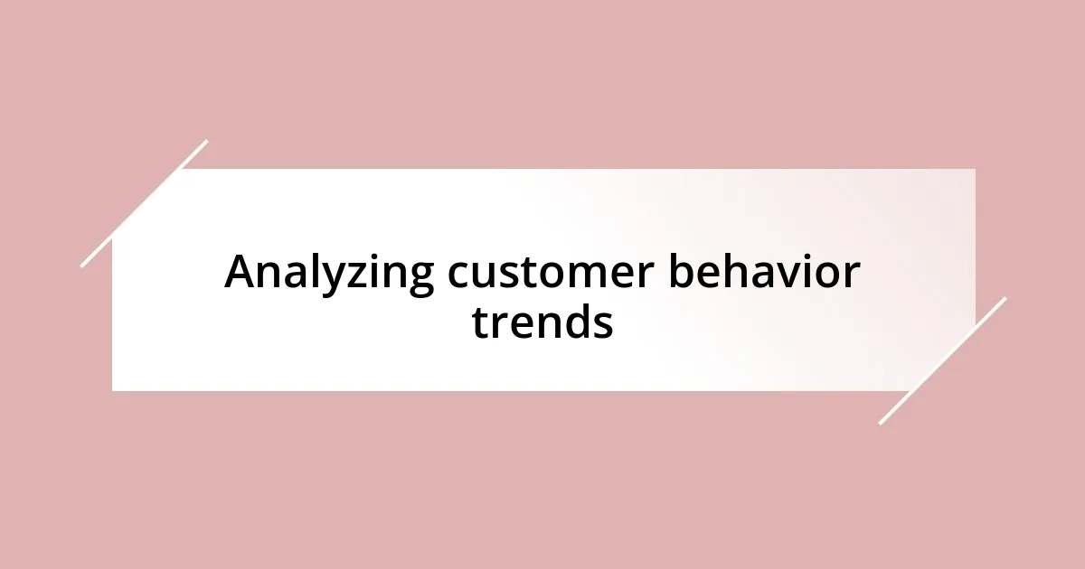 Analyzing customer behavior trends