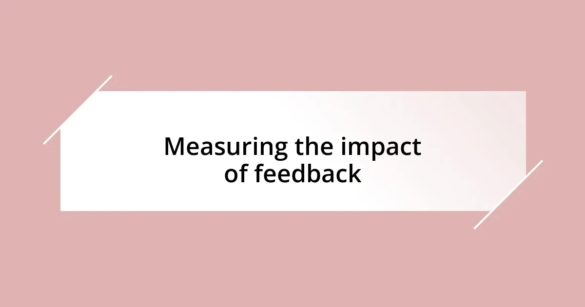 Measuring the impact of feedback