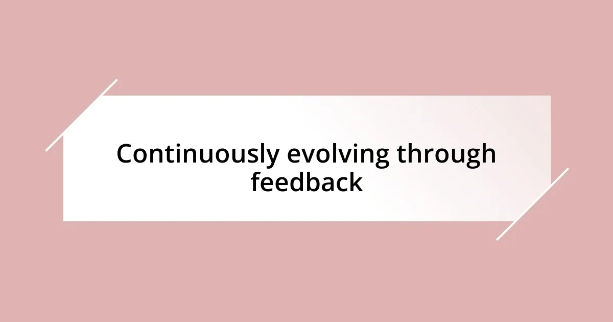 Continuously evolving through feedback