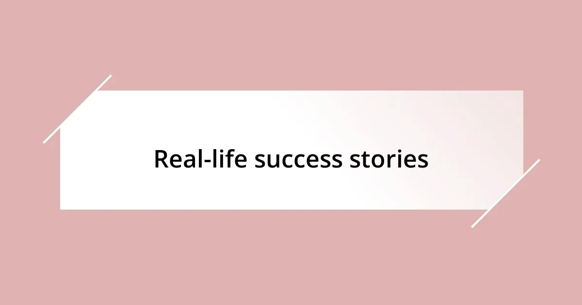 Real-life success stories