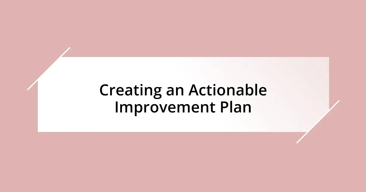 Creating an Actionable Improvement Plan