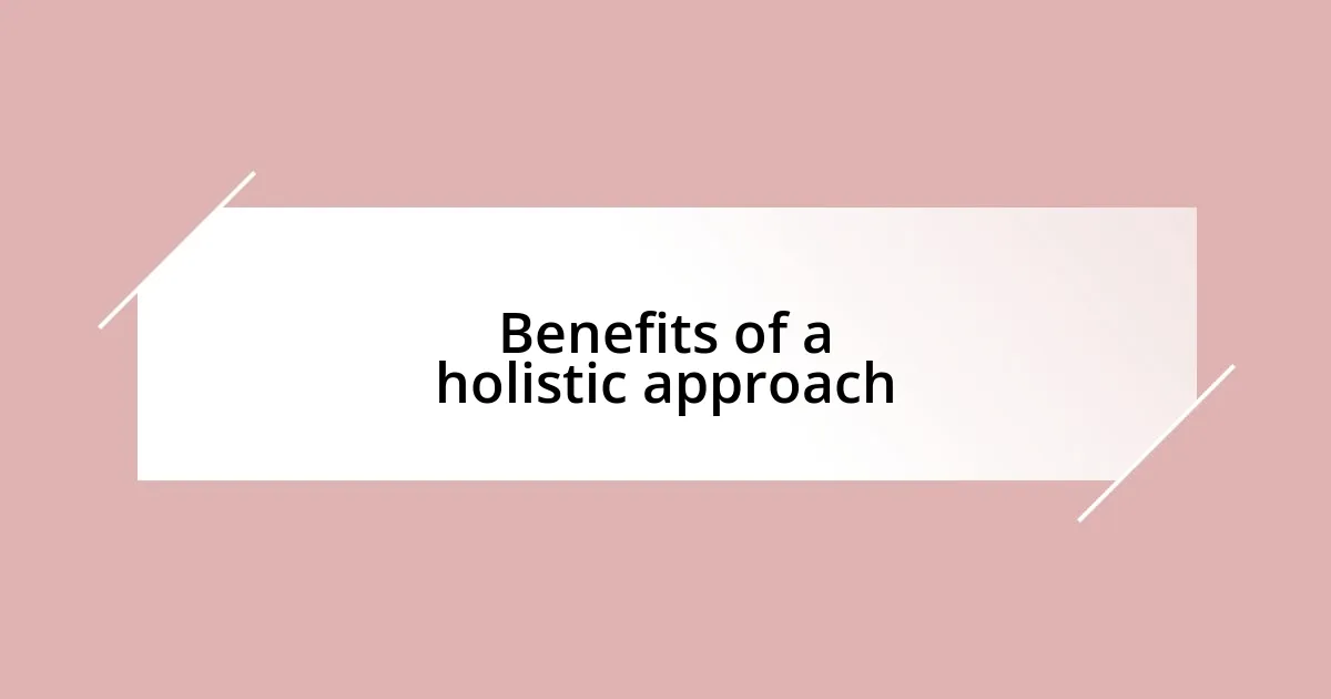 Benefits of a holistic approach