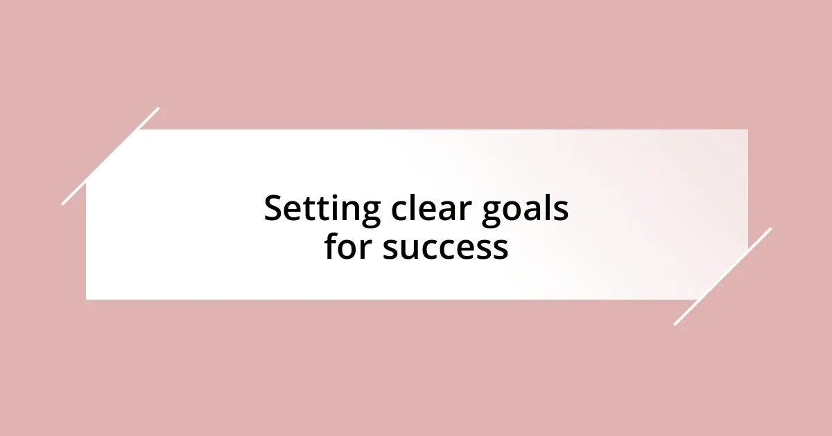 Setting clear goals for success