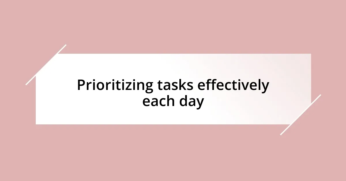 Prioritizing tasks effectively each day