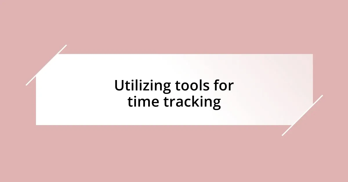 Utilizing tools for time tracking