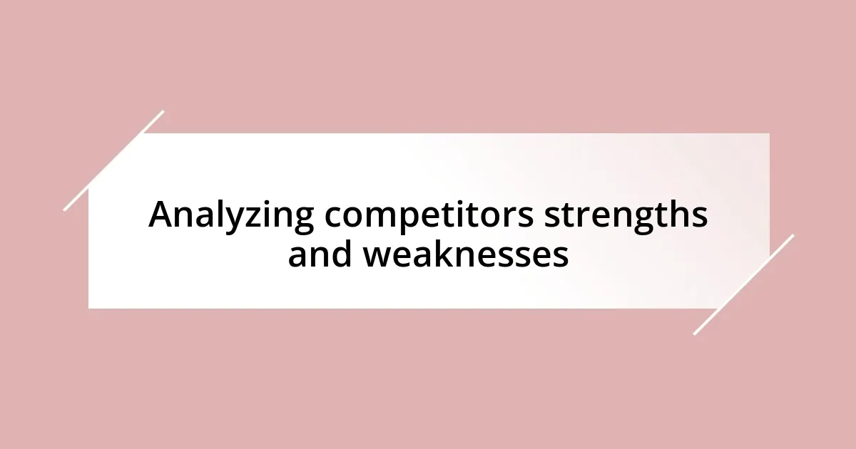 Analyzing competitors strengths and weaknesses