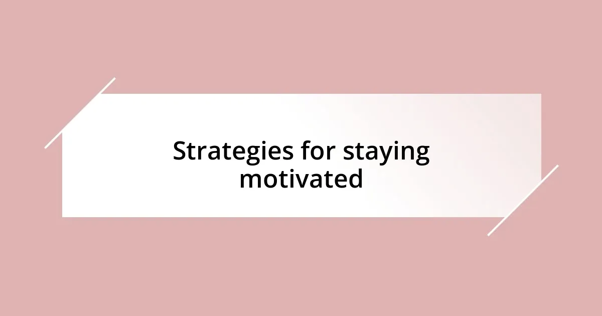 Strategies for staying motivated