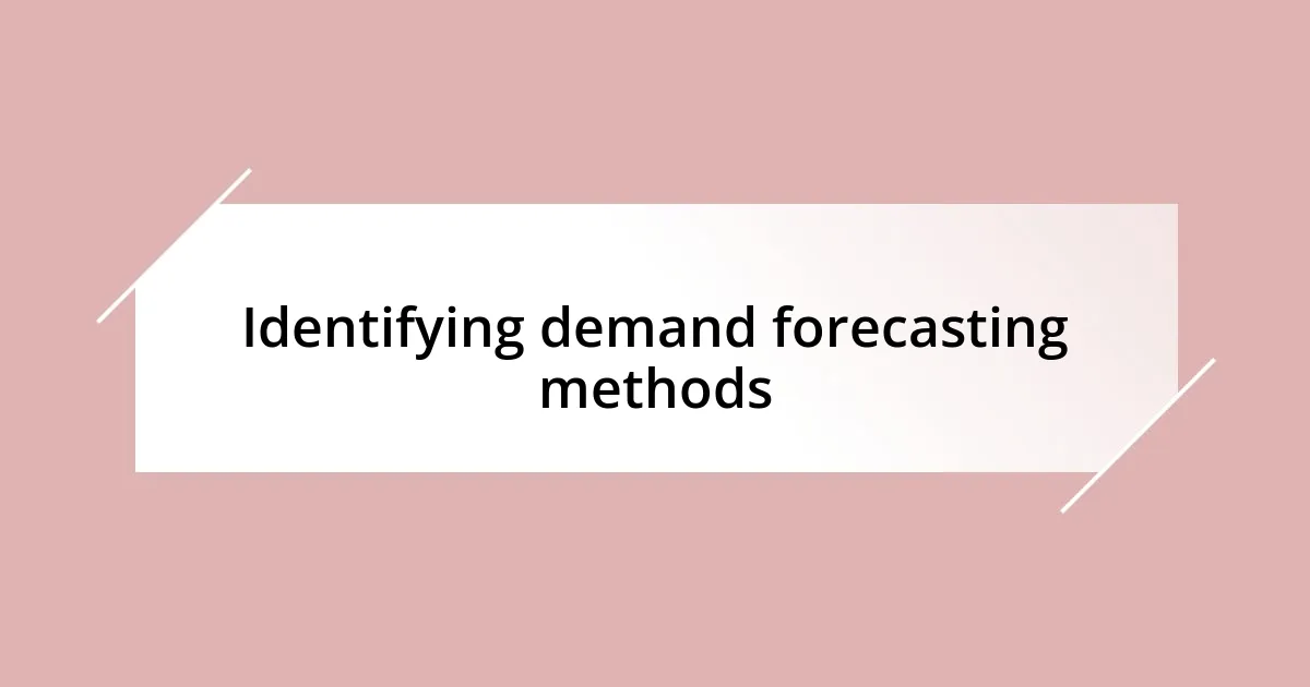 Identifying demand forecasting methods