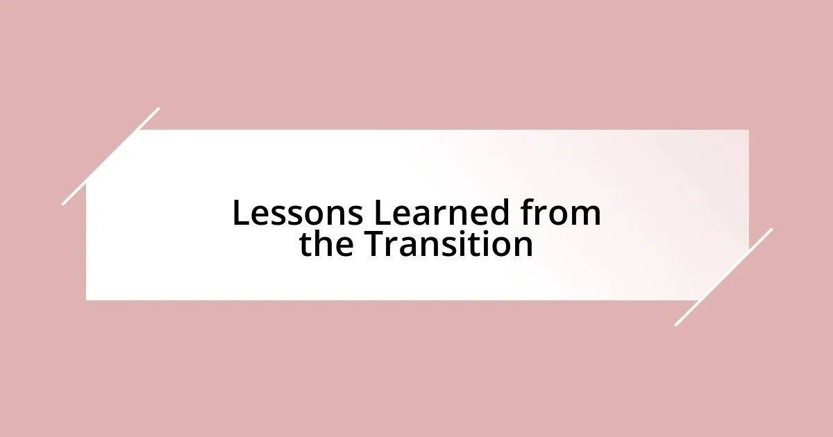 Lessons Learned from the Transition