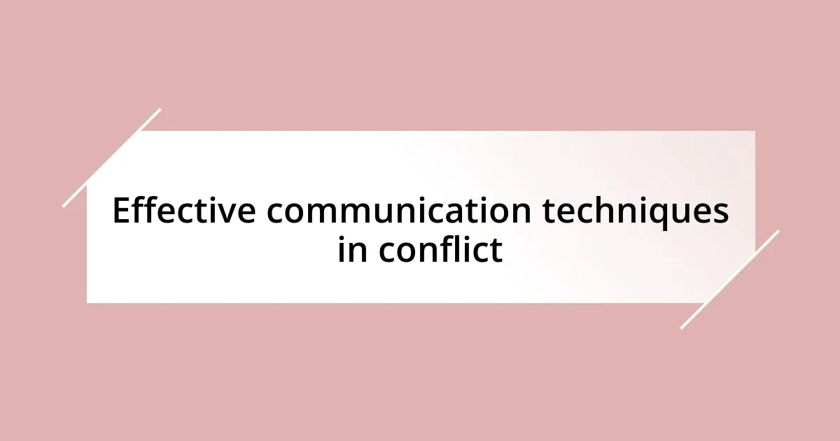 Effective communication techniques in conflict