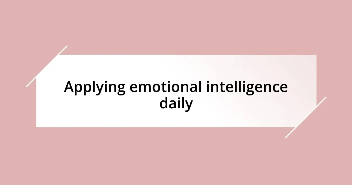 Applying emotional intelligence daily