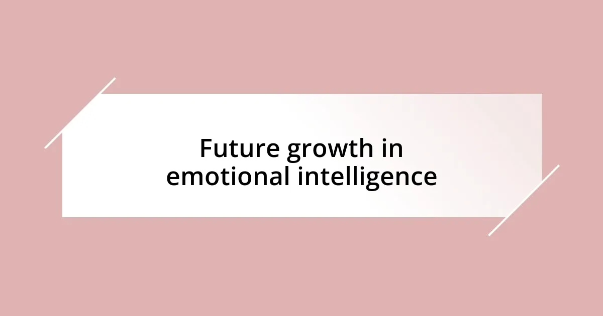 Future growth in emotional intelligence