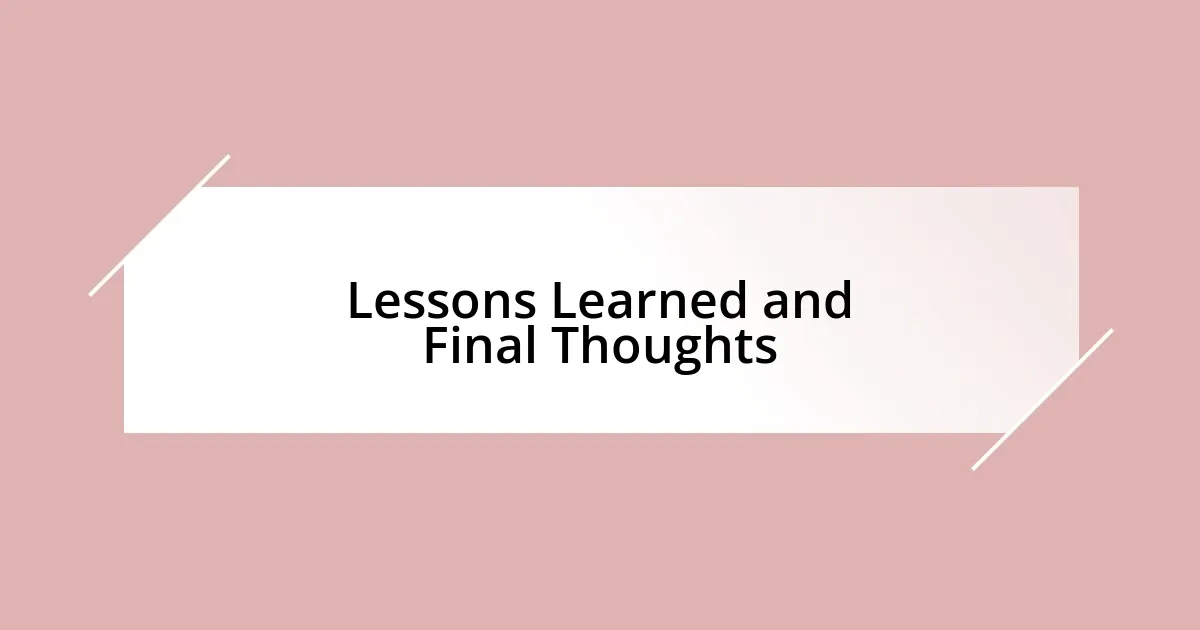 Lessons Learned and Final Thoughts