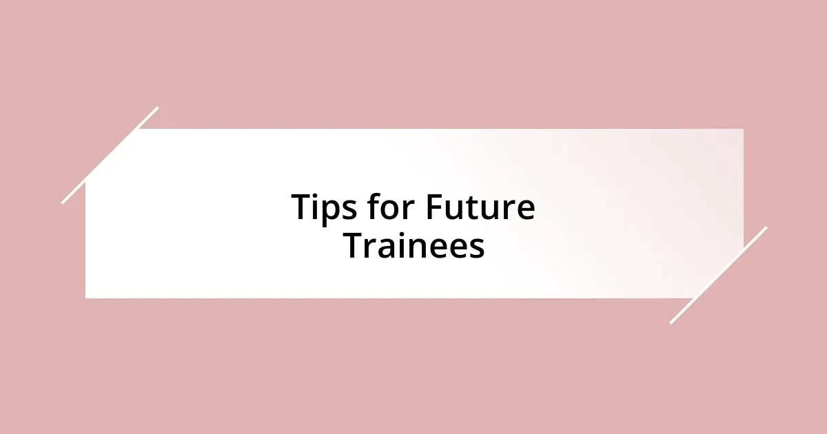 Tips for Future Trainees