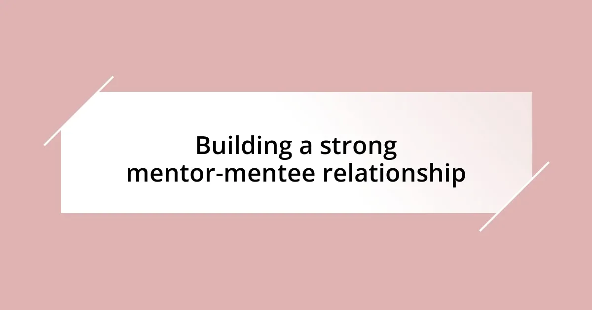 Building a strong mentor-mentee relationship