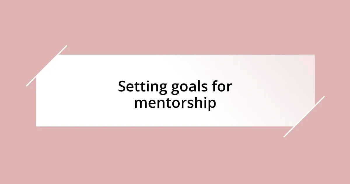 Setting goals for mentorship