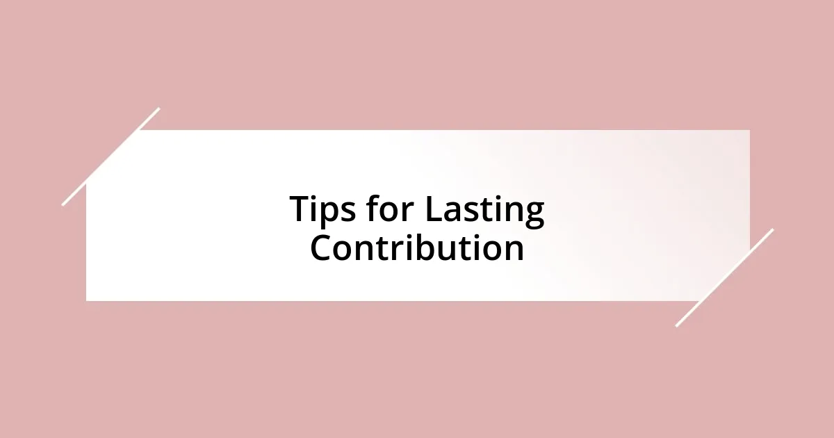 Tips for Lasting Contribution