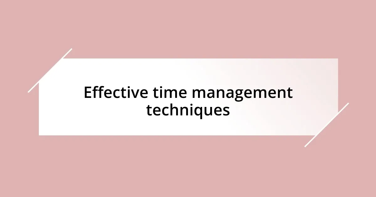 Effective time management techniques