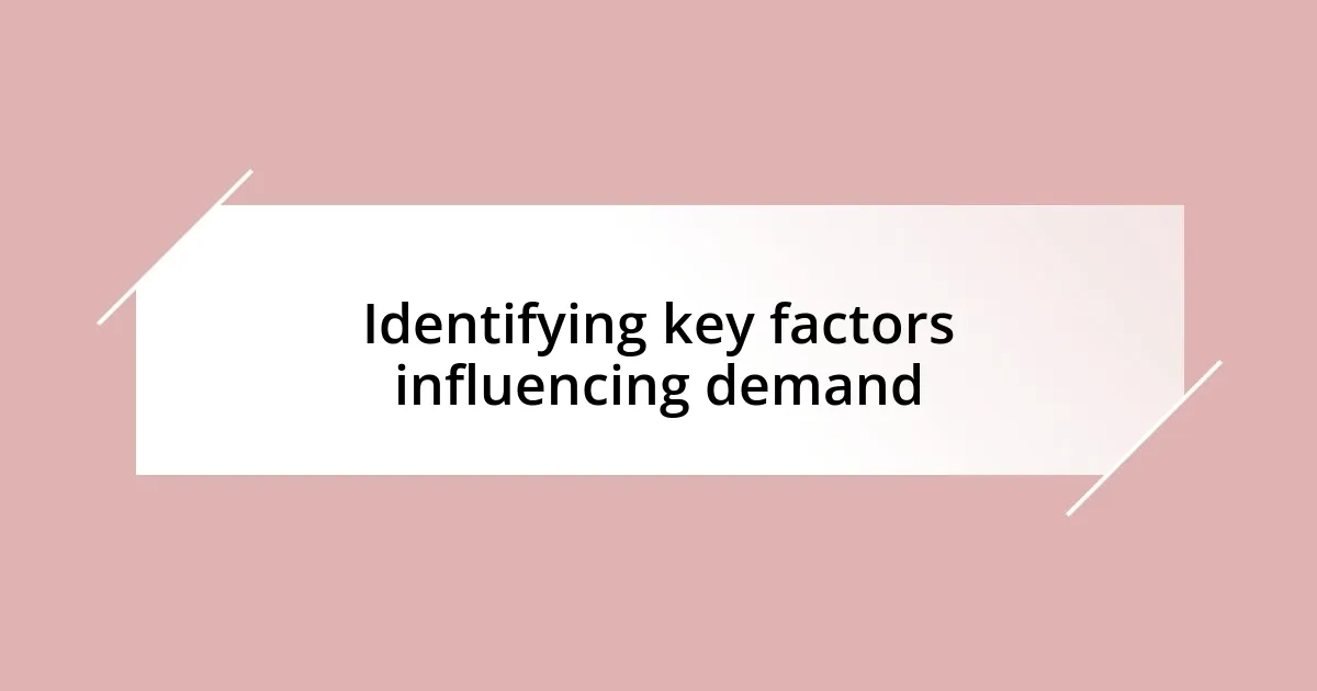 Identifying key factors influencing demand