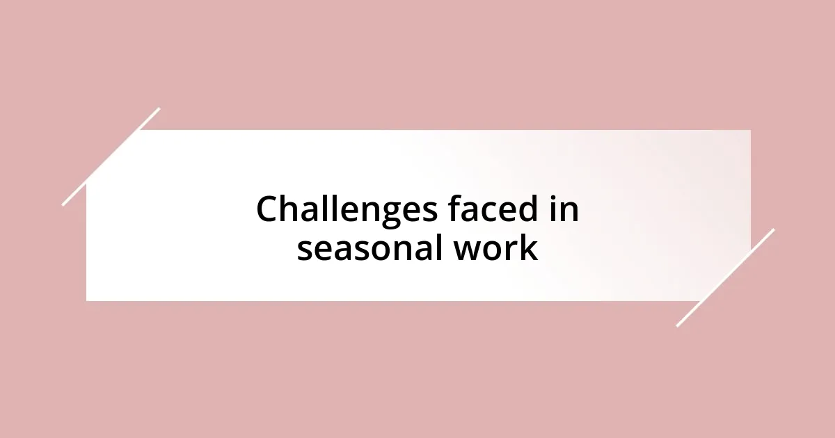 Challenges faced in seasonal work