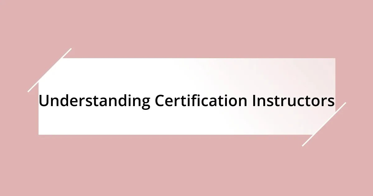 Understanding Certification Instructors