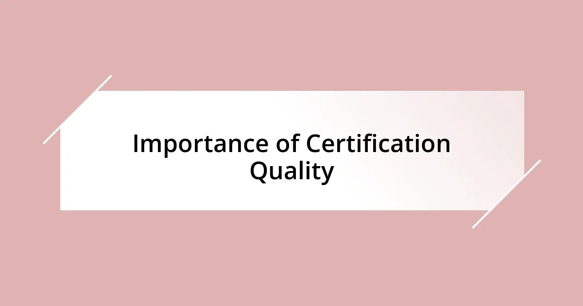 Importance of Certification Quality