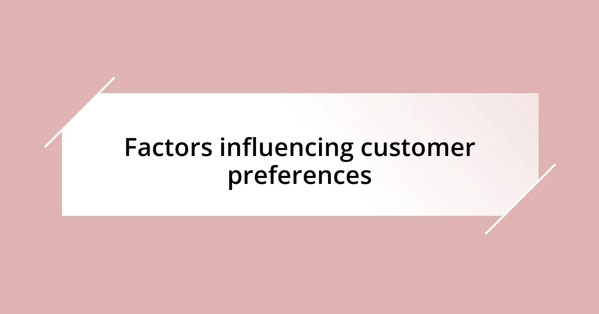 Factors influencing customer preferences