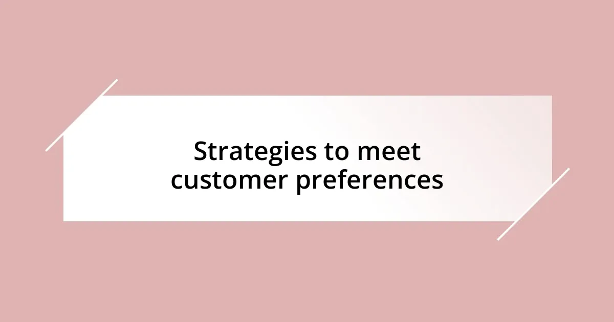 Strategies to meet customer preferences